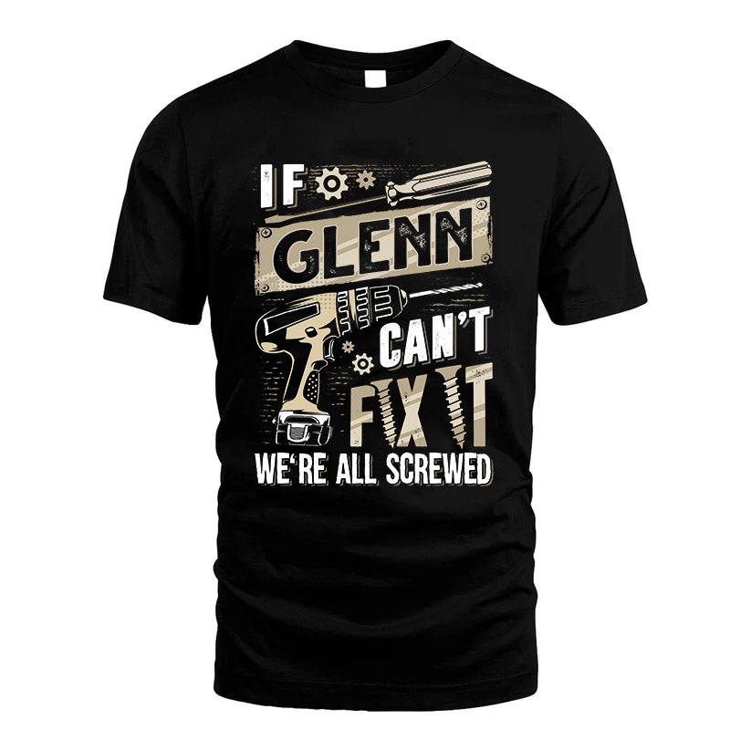 GLENN HH-F001 Can’t Fix It, We’re All Screwed – Personalized Handyman T-Shirt