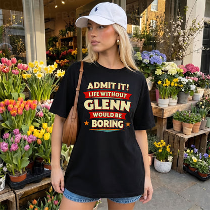 GLENN HH88-K2-106–Personalized Funny Quote Apparel “Life Without NAME Would Be Boring”