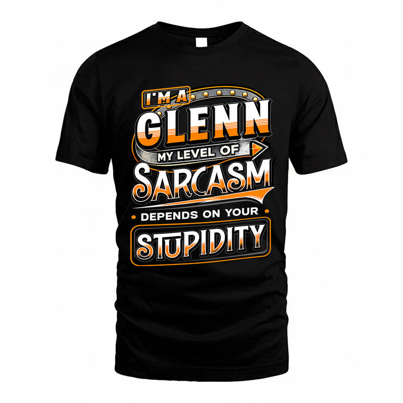 GLENN TT88-K6-229 – Personalized Funny Sarcasm Apparel "My Level Of Sarcasm Depends On Your Stupidity"