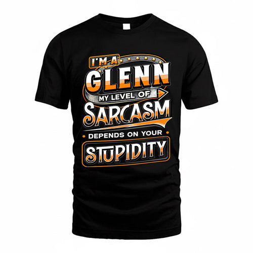 GLENN TT88-K6-229 – Personalized Funny Sarcasm Apparel "My Level Of Sarcasm Depends On Your Stupidity"