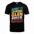 GLEN TP88-K4-229–Personalized Funny Quote Apparel “Life Without NAME Would Be Boring”