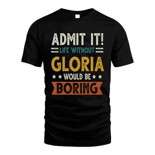 GLORIA HH88-K2–Personalized Funny Quote Apparel “Life Without NAME Would Be Boring”