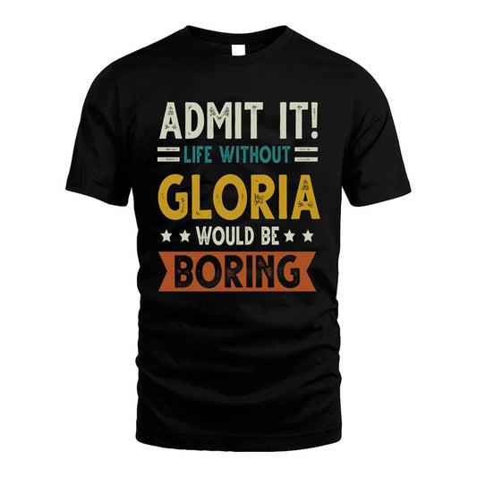 GLORIA HH88-K2–Personalized Funny Quote Apparel “Life Without NAME Would Be Boring”