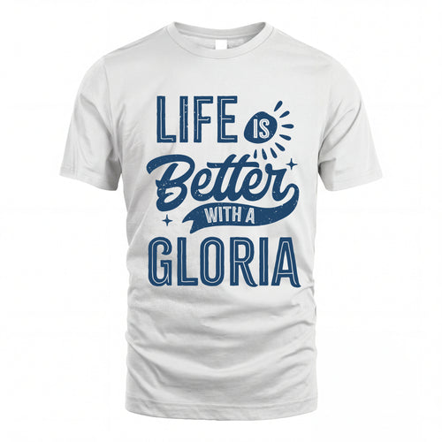 GLORIA HH88-K2–Personalized Name Quote T-Shirt Life Is Better With Unisex Gift