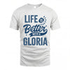 GLORIA HH88-K2–Personalized Name Quote T-Shirt Life Is Better With Unisex Gift
