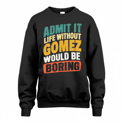 GOMEZ TP88-K4-229–Personalized Funny Quote Apparel “Life Without NAME Would Be Boring”