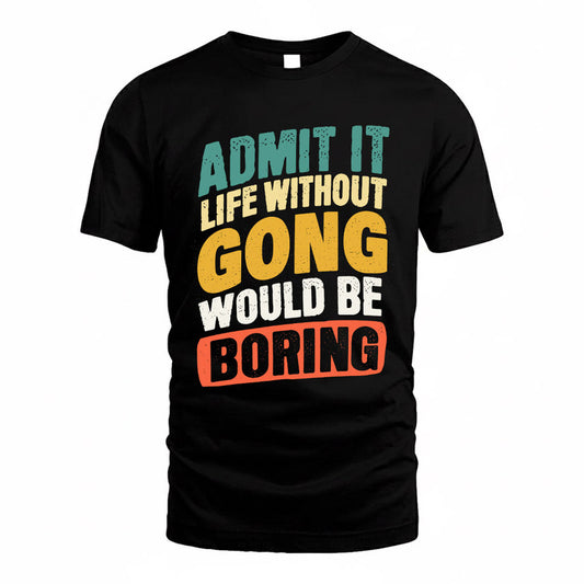 GONG TP88-K4-229–Personalized Funny Quote Apparel “Life Without NAME Would Be Boring”