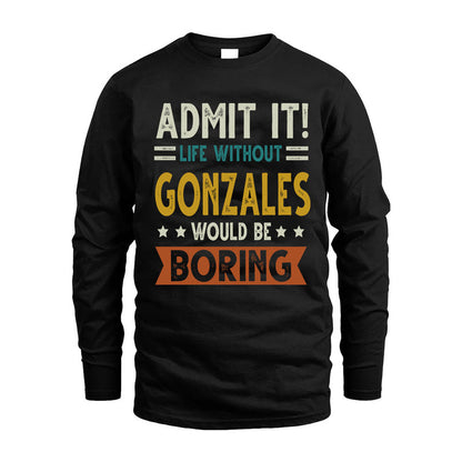 GONZALES HH88-K2–Personalized Funny Quote Apparel “Life Without NAME Would Be Boring”