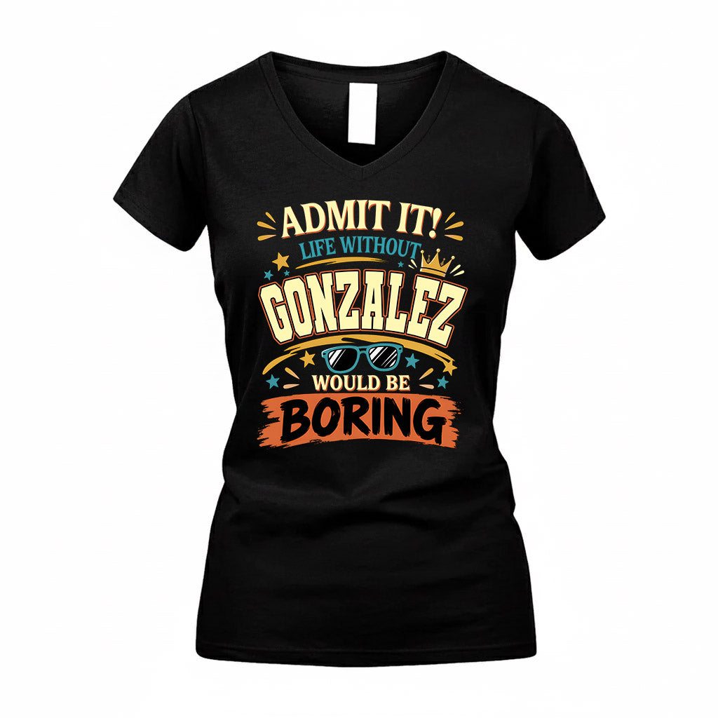 GONZALEZ HH F005 Life Without You Would Be Boring Funny T-Shirt