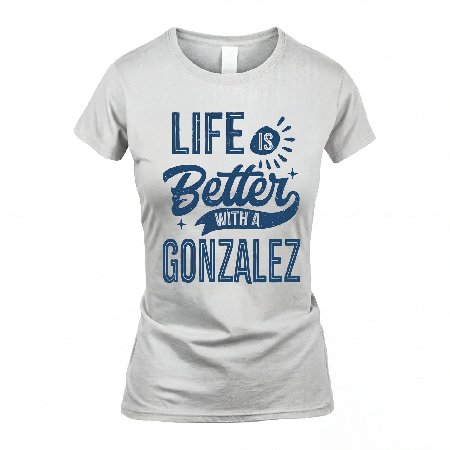 GONZALEZ HH88-K2–Personalized Name Quote T-Shirt Life Is Better With Unisex Gift