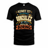 GONZALEZ HH F005 Life Without You Would Be Boring Funny T-Shirt