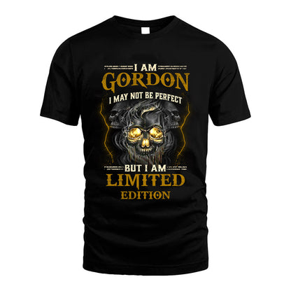 I Am Gordon, I May Not Be Perfect, But I Am Limited Edition – Personalized Skull T-Shirt