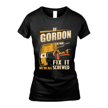 If GORDON Can’t Fix It, We’re All Screwed – Personalized Handyman T-Shirt