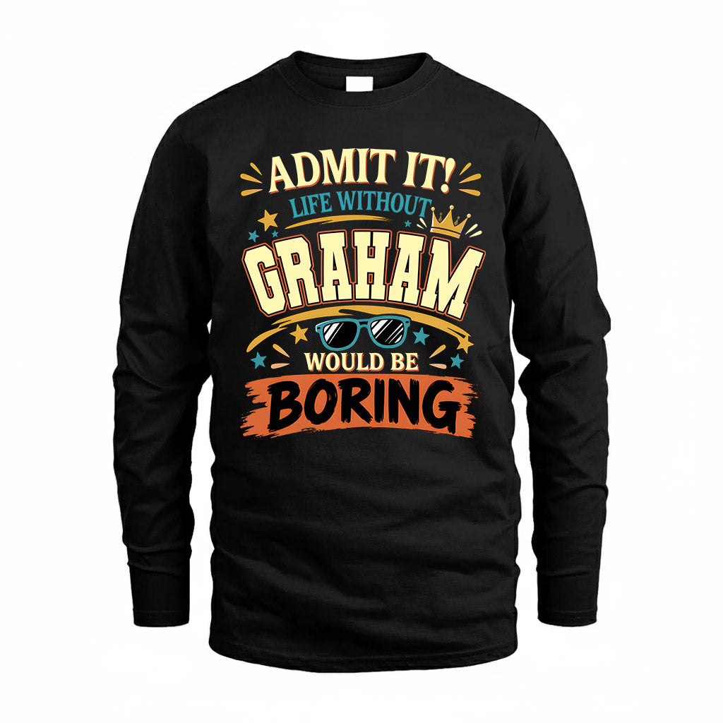 GRAHAM HH F005 Life Without You Would Be Boring Funny T-Shirt