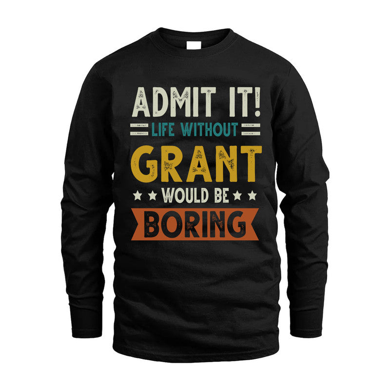 GRANT HH88-K2–Personalized Funny Quote Apparel “Life Without NAME Would Be Boring”