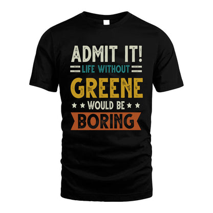 GREENE HH88-K2–Personalized Funny Quote Apparel “Life Without NAME Would Be Boring”