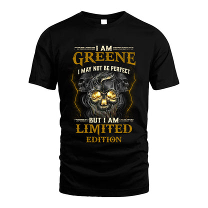 I Am Greene, I May Not Be Perfect, But I Am Limited Edition – Personalized Skull T-Shirt