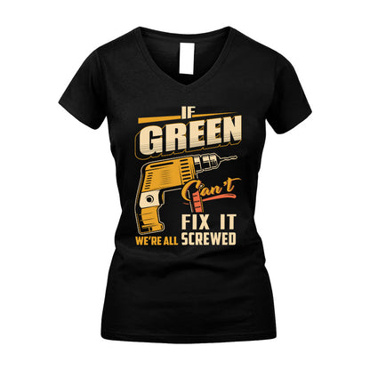 If GREEN Can’t Fix It, We’re All Screwed – Personalized Handyman T-Shirt