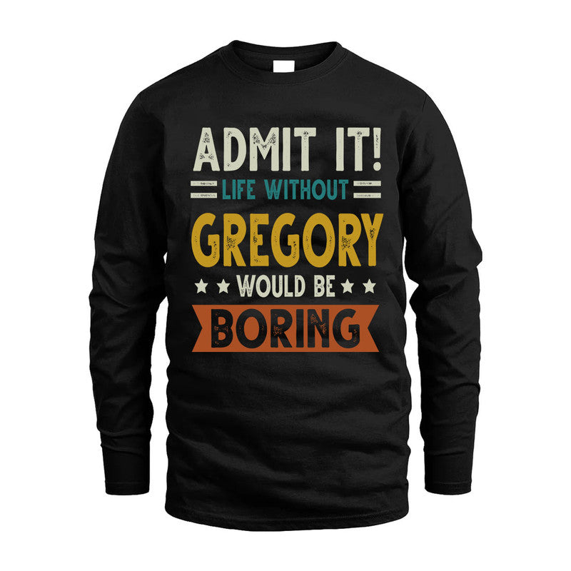 GREGORY HH88-K2–Personalized Funny Quote Apparel “Life Without NAME Would Be Boring”