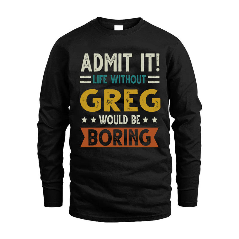 GREG HH88-K2–Personalized Funny Quote Apparel “Life Without NAME Would Be Boring”