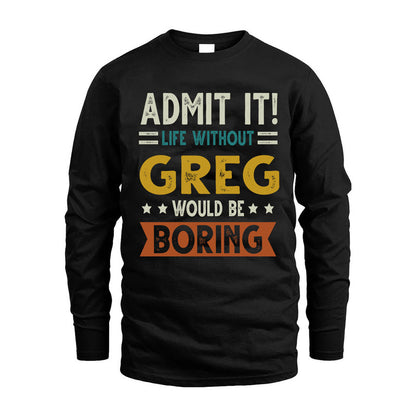 GREG HH88-K2–Personalized Funny Quote Apparel “Life Without NAME Would Be Boring”