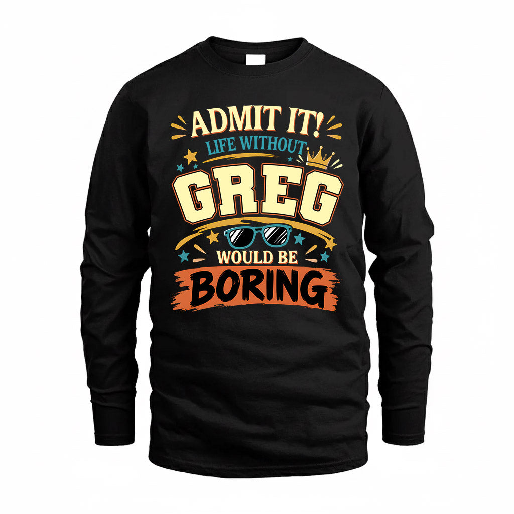 GREG HH F005 Life Without You Would Be Boring Funny T-Shirt