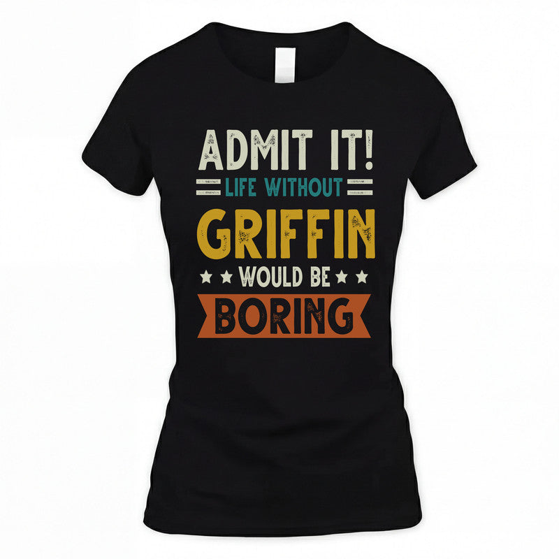 GRIFFIN HH88-K2–Personalized Funny Quote Apparel “Life Without NAME Would Be Boring”