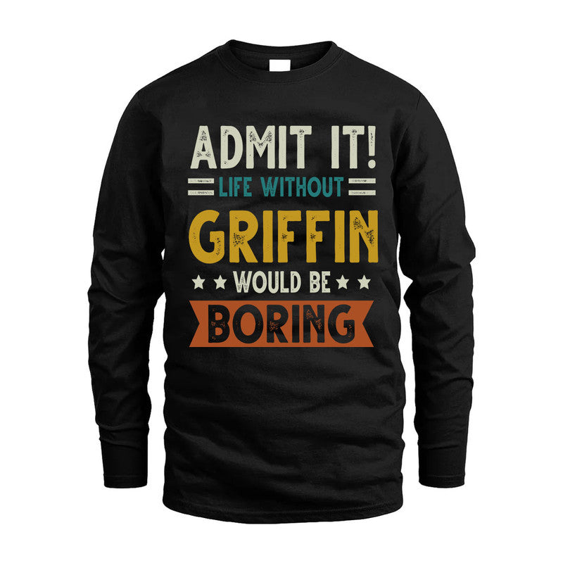 GRIFFIN HH88-K2–Personalized Funny Quote Apparel “Life Without NAME Would Be Boring”