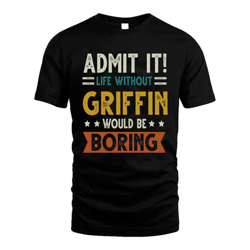 GRIFFIN HH88-K2–Personalized Funny Quote Apparel “Life Without NAME Would Be Boring”