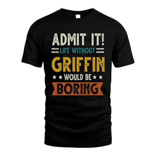 GRIFFIN HH88-K2–Personalized Funny Quote Apparel “Life Without NAME Would Be Boring”