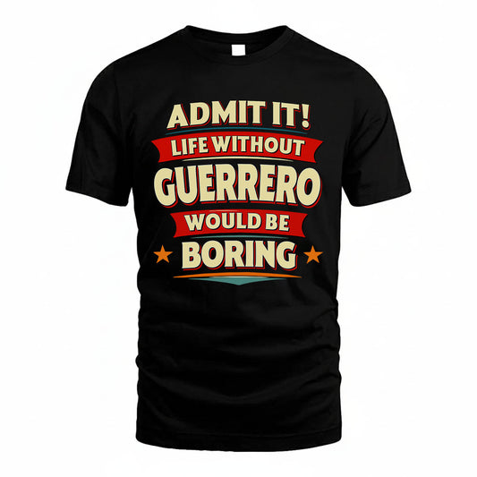 GUERRERO HH88-K2-106–Personalized Funny Quote Apparel “Life Without NAME Would Be Boring”