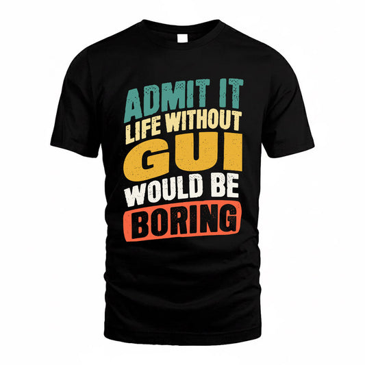 GUI TP88-K4-229–Personalized Funny Quote Apparel “Life Without NAME Would Be Boring”