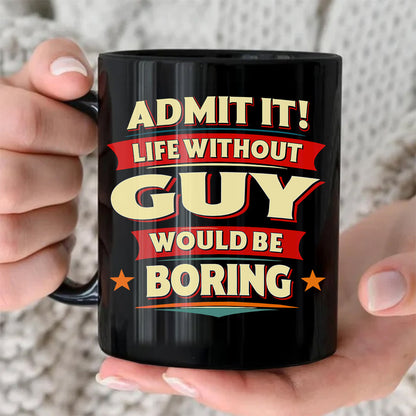 GUY HH F012 Personalized Name Coffee Mug – Life Without [Name] Would Be Boring – Funny Custom Gift