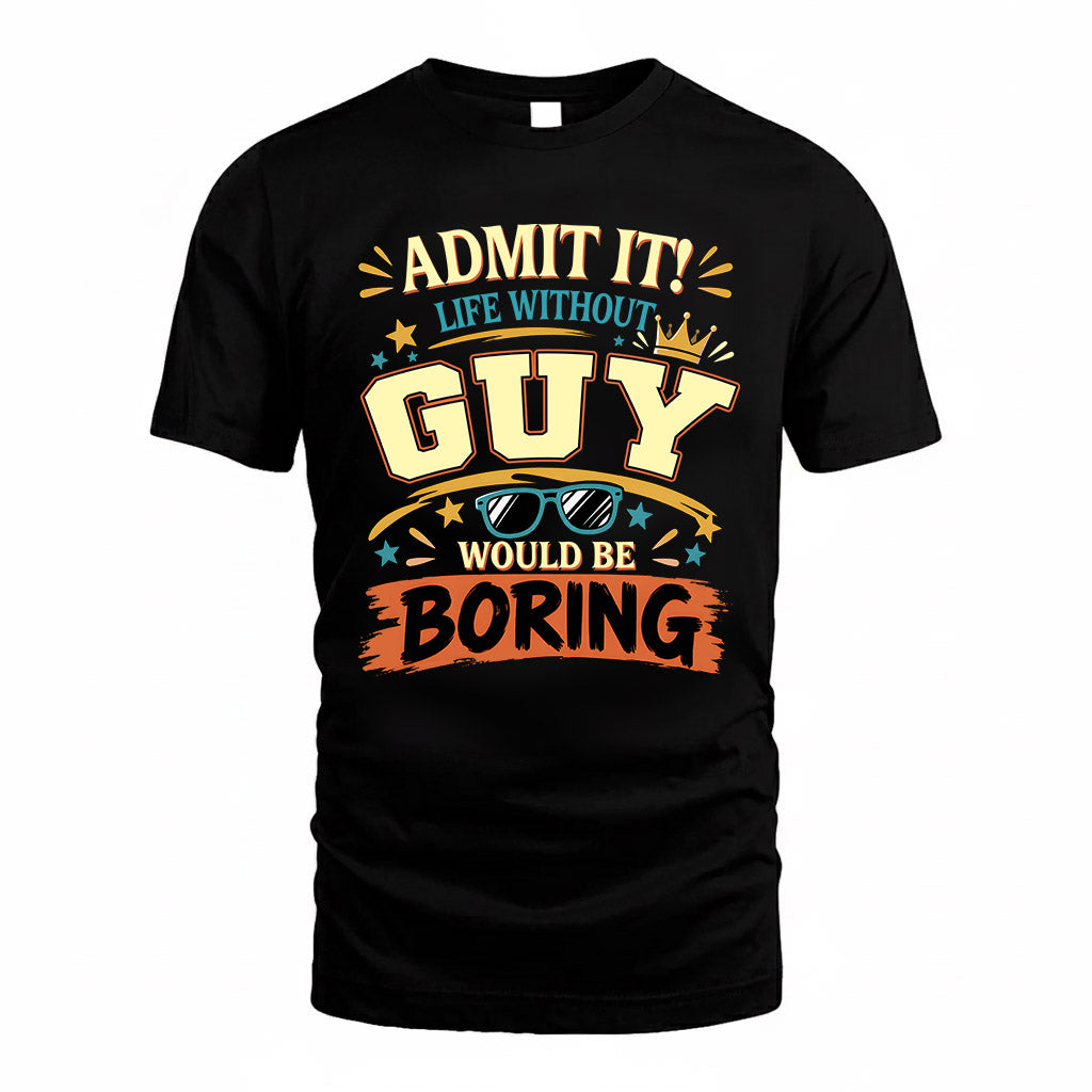 GUY HH F005 Life Without You Would Be Boring Funny T-Shirt