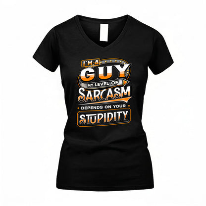 GUY TT88-K6-229 – Personalized Funny Sarcasm Apparel "My Level Of Sarcasm Depends On Your Stupidity"