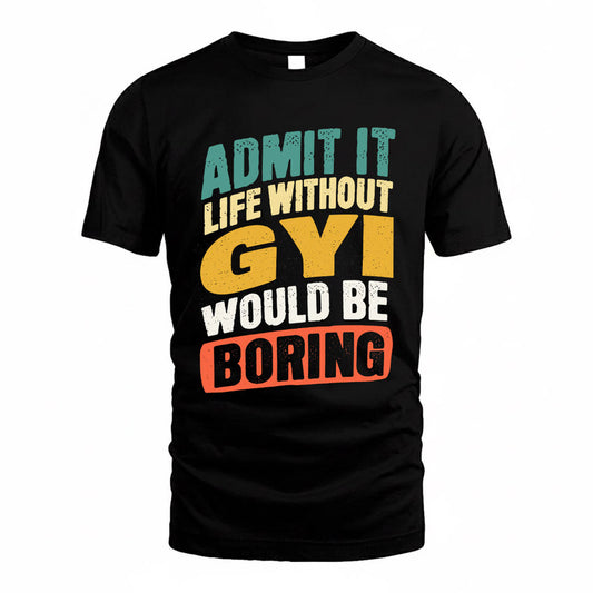 GYI TP88-K4-229–Personalized Funny Quote Apparel “Life Without NAME Would Be Boring”