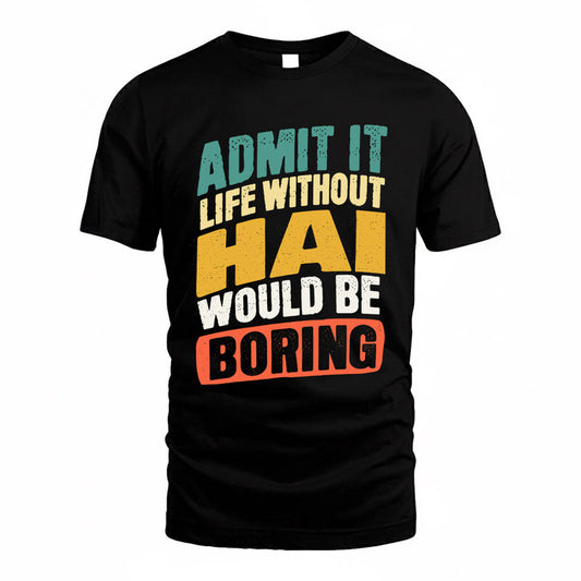HAI TP88-K4-229–Personalized Funny Quote Apparel “Life Without NAME Would Be Boring”