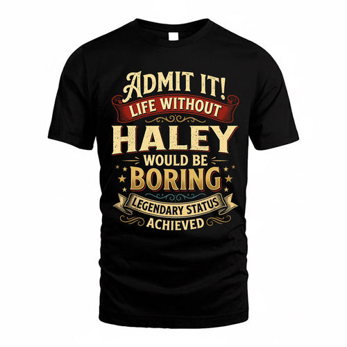 HALEY TP65-K5-268–Personalized Funny Quote Apparel “Life Without NAME Would Be Boring”