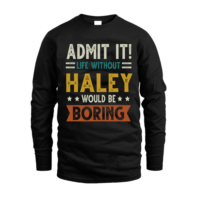 HALEY HH88-K2–Personalized Funny Quote Apparel “Life Without NAME Would Be Boring”
