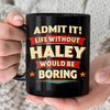 HALEY HH F012 Personalized Name Coffee Mug – Life Without [Name] Would Be Boring – Funny Custom Gift