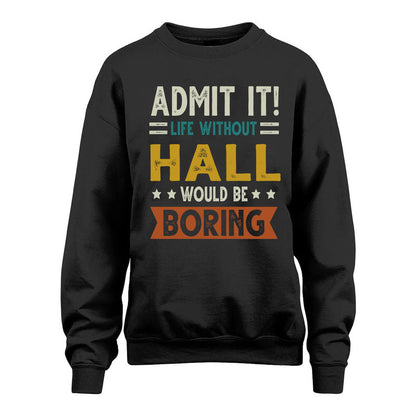 HALL HH88-K2–Personalized Funny Quote Apparel “Life Without NAME Would Be Boring”
