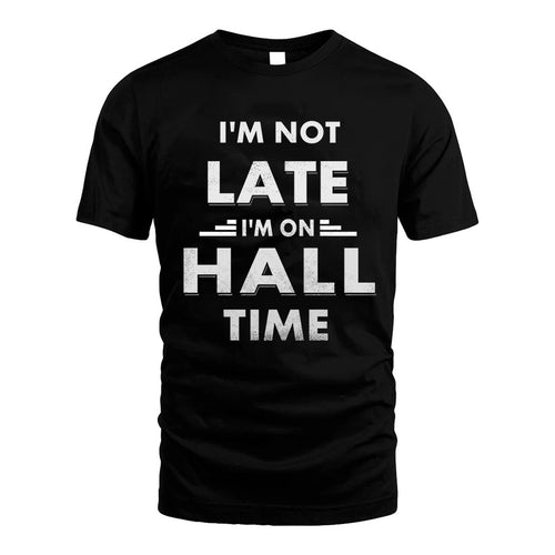 HALL HH88-K2-109–Personalized Funny Quote Apparel “I'M NOT LATE I'M ON NAME TIME”