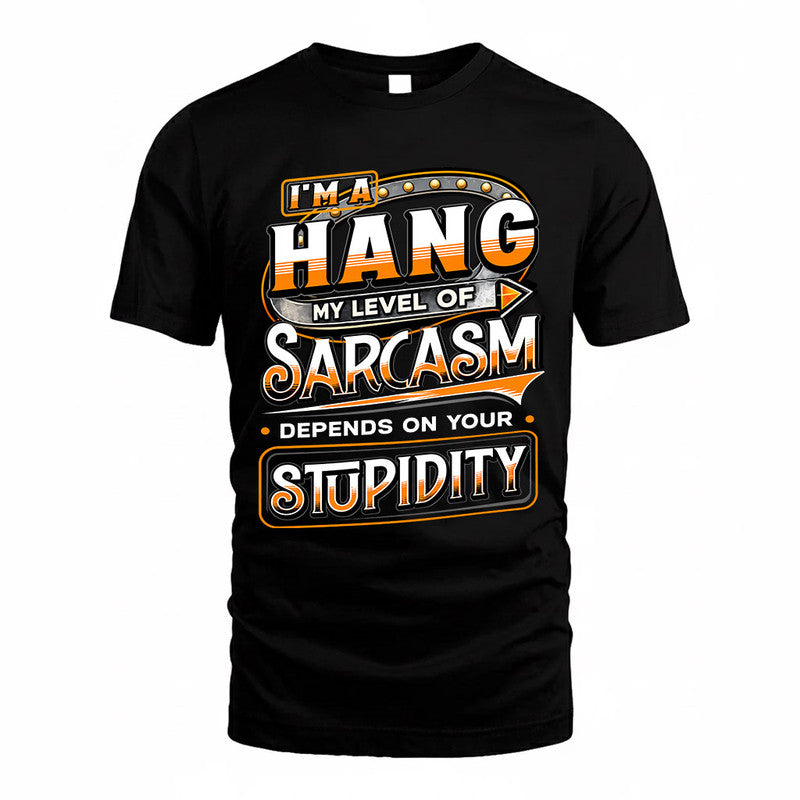 HANG TT88-K6-229 – Personalized Funny Sarcasm Apparel "My Level Of Sarcasm Depends On Your Stupidity"