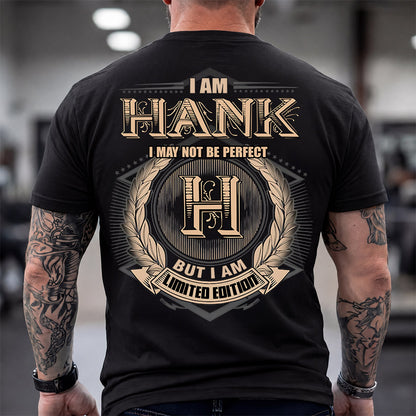 HANK 2K-101–Personalized Name Quote Apparel “I Am NAME May Not Be Perfect But I Am Limited Edition”