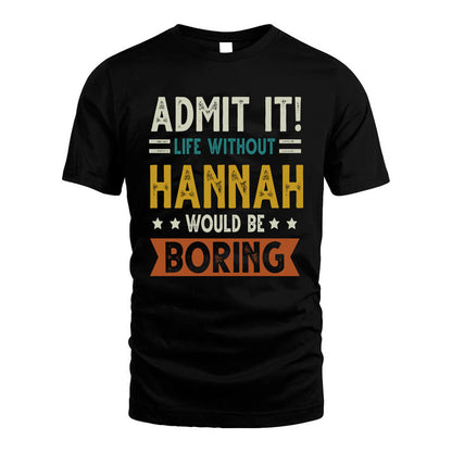 HANNAH HH88-K2–Personalized Funny Quote Apparel “Life Without NAME Would Be Boring”