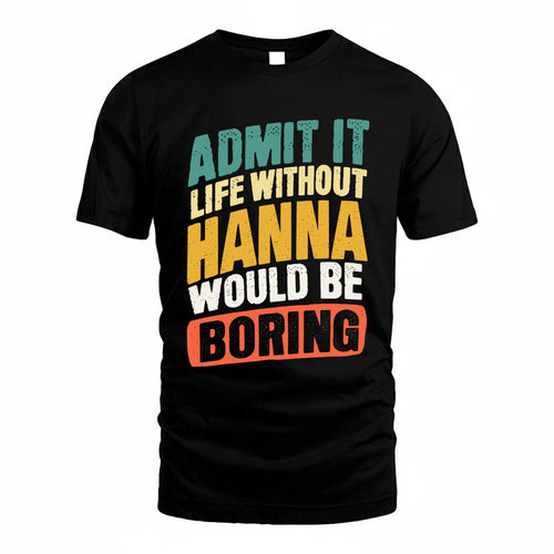 HANNA TP88-K4-229–Personalized Funny Quote Apparel “Life Without NAME Would Be Boring”