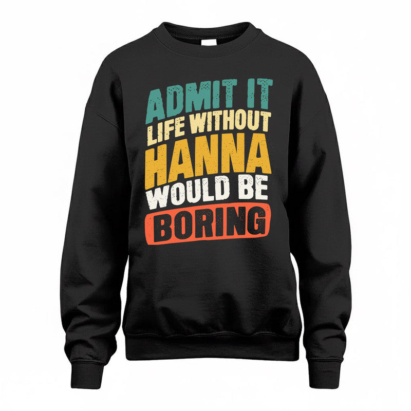 HANNA TP88-K4-229–Personalized Funny Quote Apparel “Life Without NAME Would Be Boring”