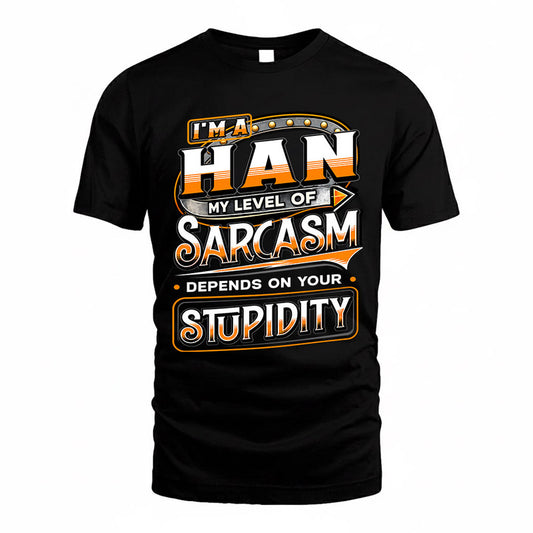 HAN TT88-K6-229 – Personalized Funny Sarcasm Apparel "My Level Of Sarcasm Depends On Your Stupidity"
