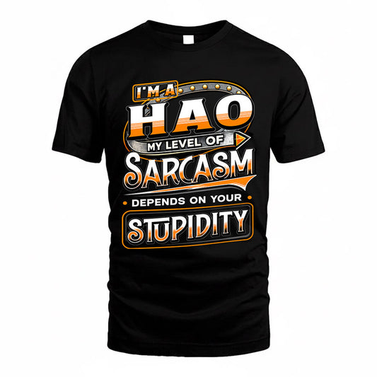 HAO TT88-K6-229 – Personalized Funny Sarcasm Apparel "My Level Of Sarcasm Depends On Your Stupidity"