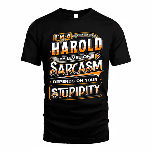 HAROLD TT88-K6-229 – Personalized Funny Sarcasm Apparel "My Level Of Sarcasm Depends On Your Stupidity"